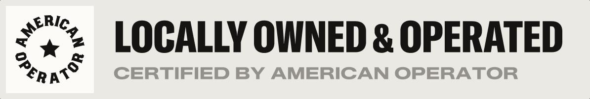 Locally Owned & Operated – Certified by American Operator
